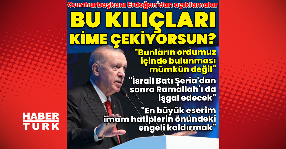 Cumhurbaşkanı Erdoğan: Kılıçları kime çekiyorsunuz?